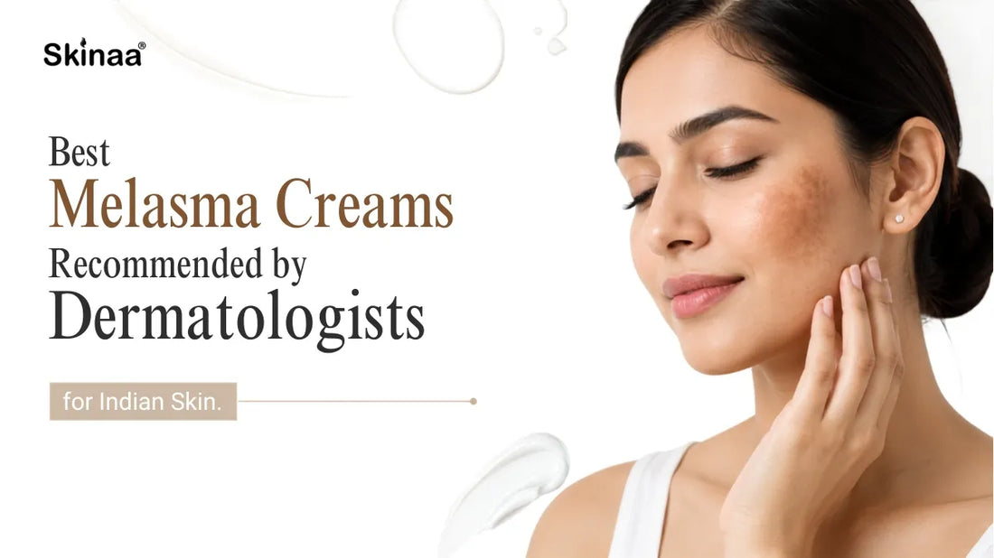 Best Melasma Creams Recommended by Dermatologists for Indian Skin