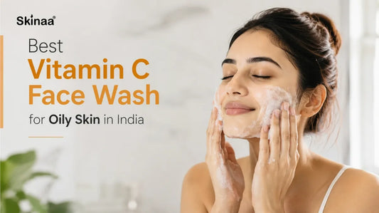 Best Vitamin C Face Wash for Oily Skin in India