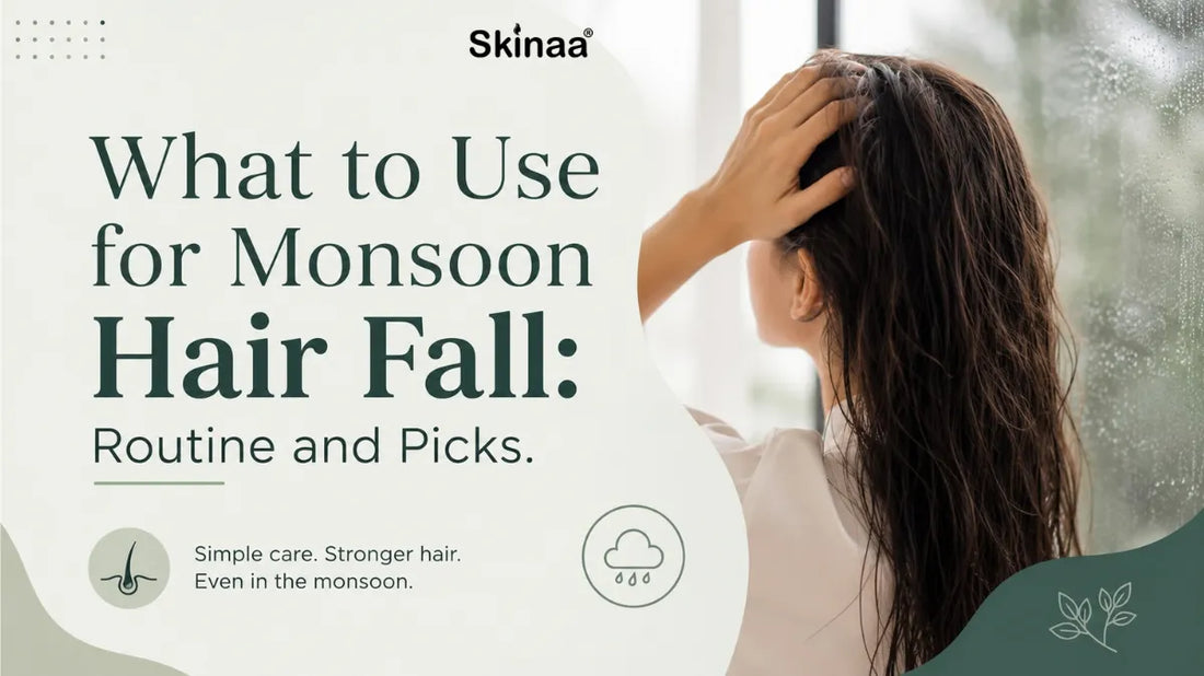 What to Use for Monsoon Hair Fall: Routine and Picks