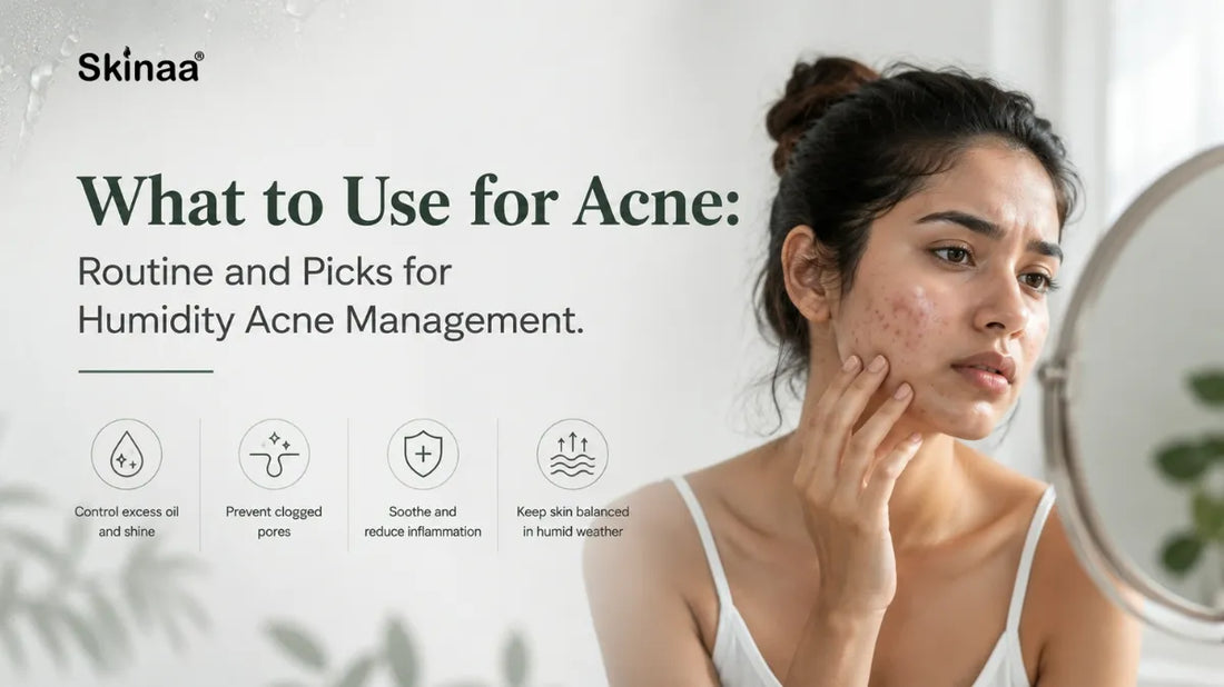 What to Use for Acne: Routine and Picks for Humidity Acne Management