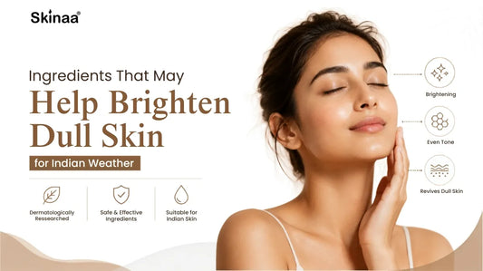 Ingredients That May Help Brighten Dull Skin for Indian Weather