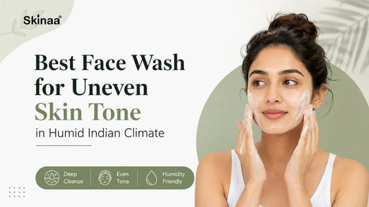 Best Face Wash for Uneven Skin Tone in Humid Indian Climate