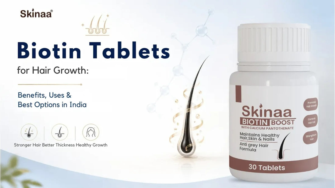 Biotin Tablets for Hair Growth: Benefits, Uses & Best Options in India