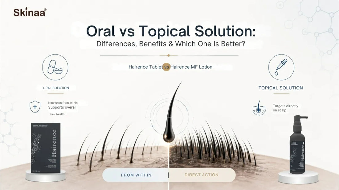 Oral vs Topical Solution: Differences, Benefits & Which One Is Better?