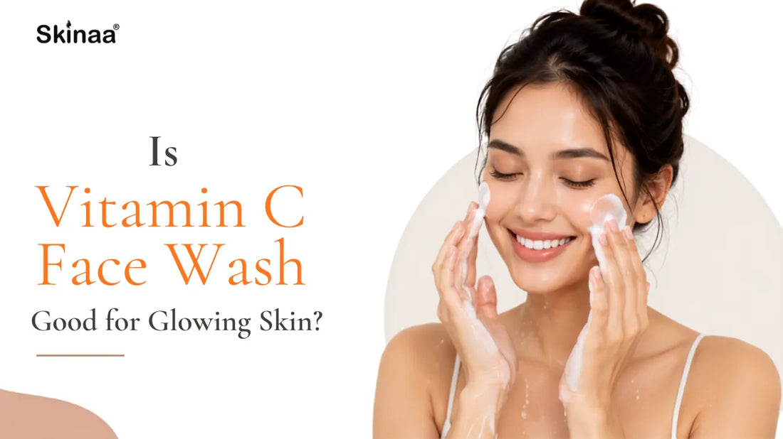 Is Vitamin C Face Wash Good for Glowing Skin?