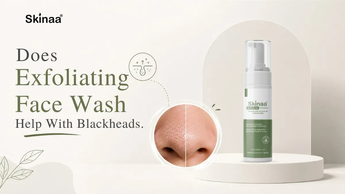 Does Exfoliating Face Wash Help With Blackheads?