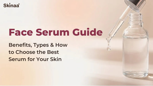 Face Serum Guide: Benefits, Types & How to Choose the Best Serum for Your Skin