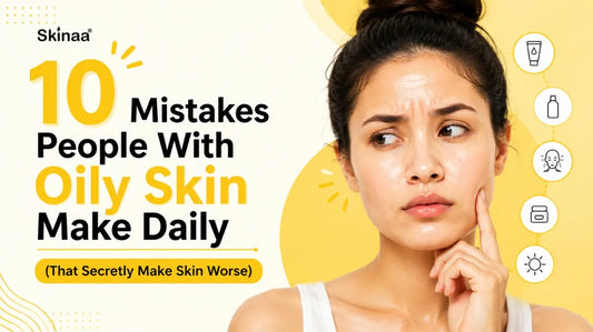 10 daily mistakes people with oily skin should avoid.