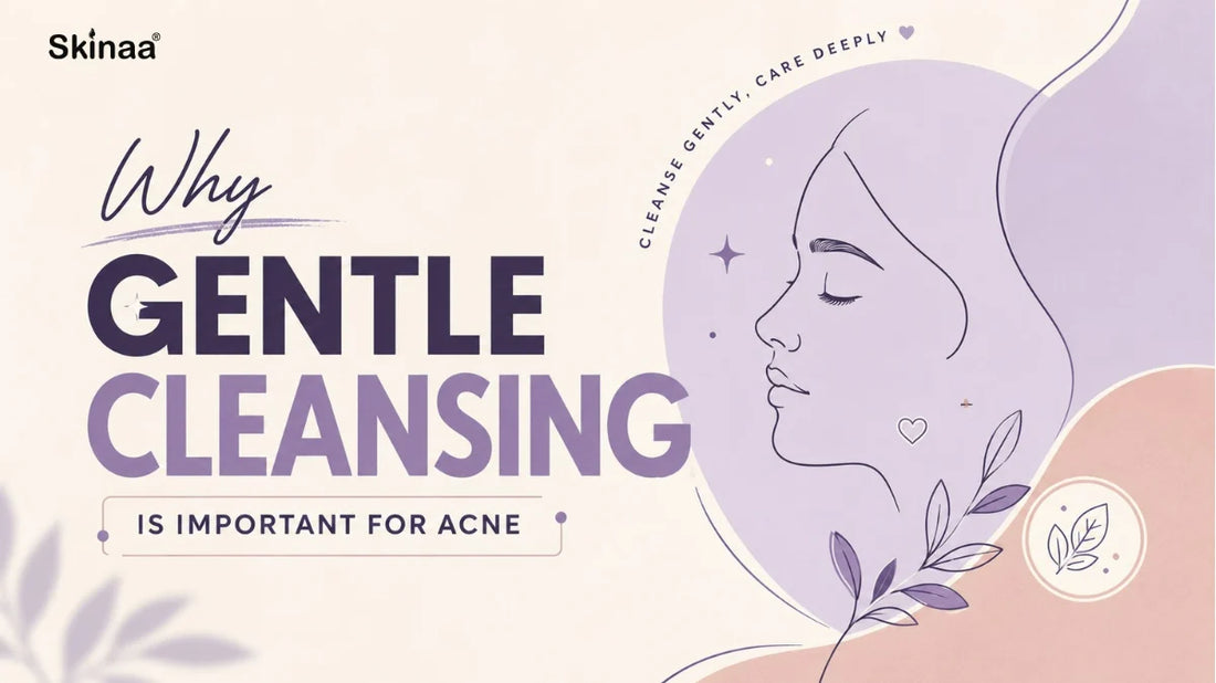 Why Gentle Cleansing Is Important for Acne