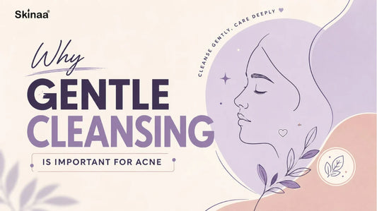 Why Gentle Cleansing Is Important for Acne