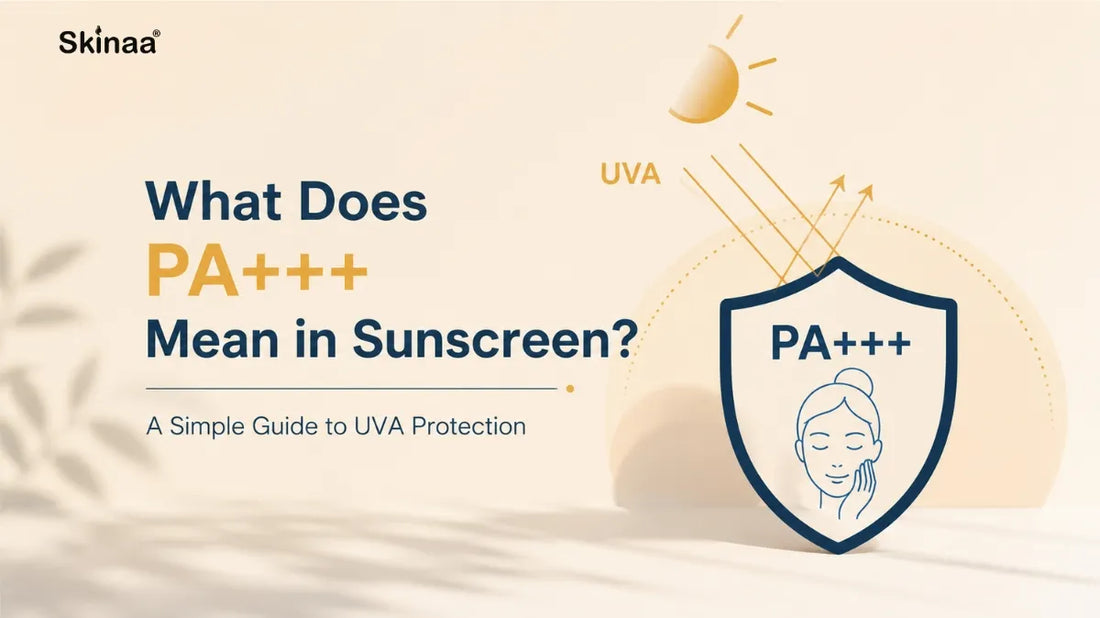 What Does PA+++ Mean in Sunscreen? A Simple Guide to UVA Protection