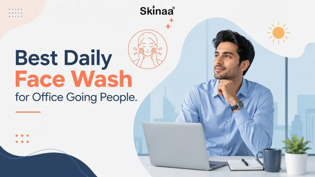 Best Daily Face Wash for Office Going People