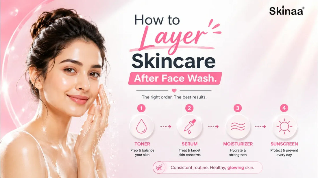 How to Layer Skincare After Face Wash
