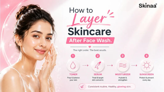 How to Layer Skincare After Face Wash