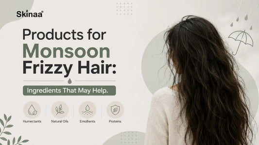 Products for Monsoon Frizzy Hair: Ingredients That May Help