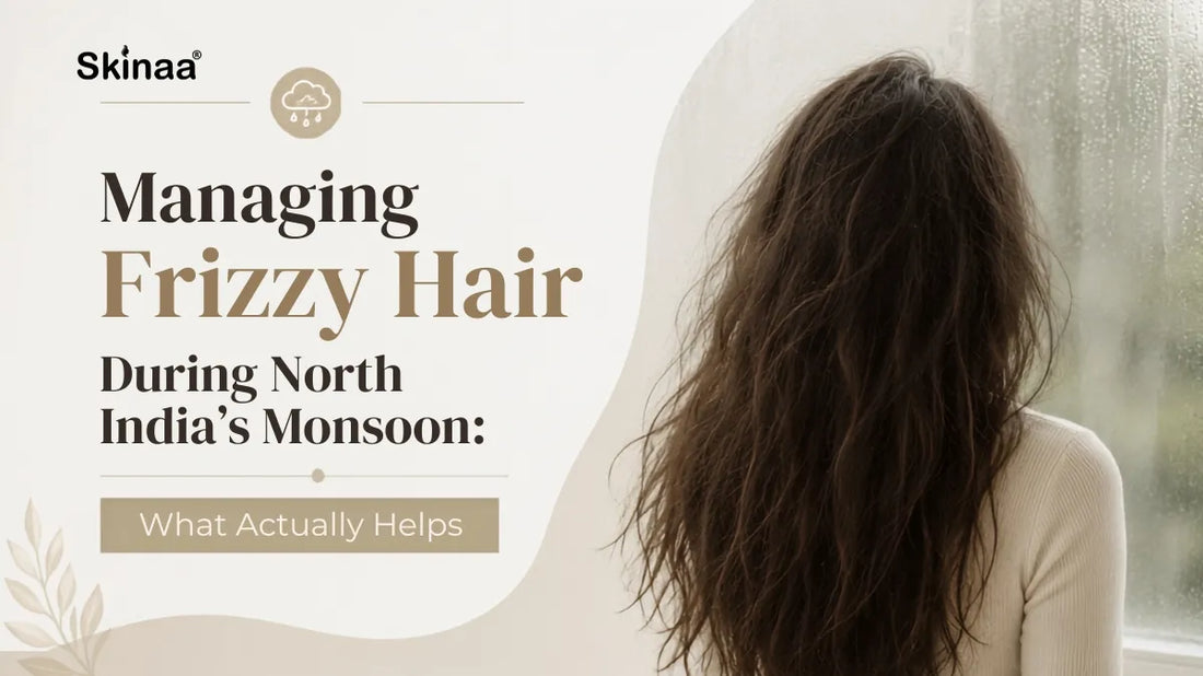 Managing Frizzy Hair During North India's Monsoon: What Actually Helps