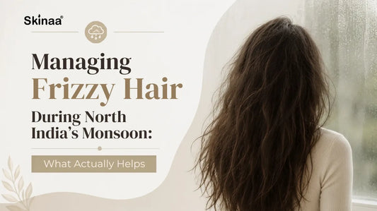 Managing Frizzy Hair During North India's Monsoon: What Actually Helps