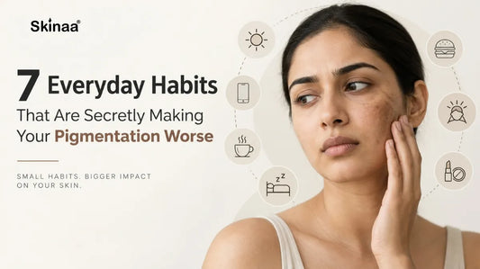 7 Everyday Habits That Are Secretly Making Your Pigmentation Worse