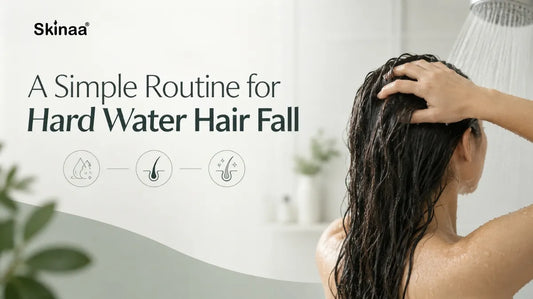 A Simple Routine for Hard Water Hair Fall