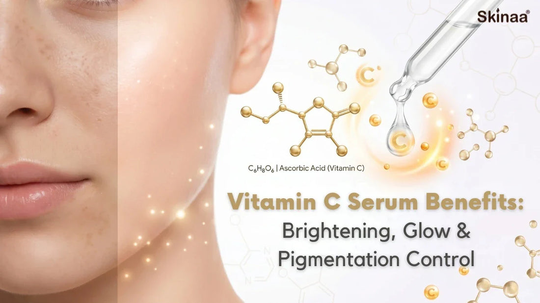 Vitamin C Serum Benefits: Brightening, Glow & Pigmentation Control