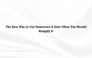 The Best Way to Use Sunscreen & How Often You Should Reapply It