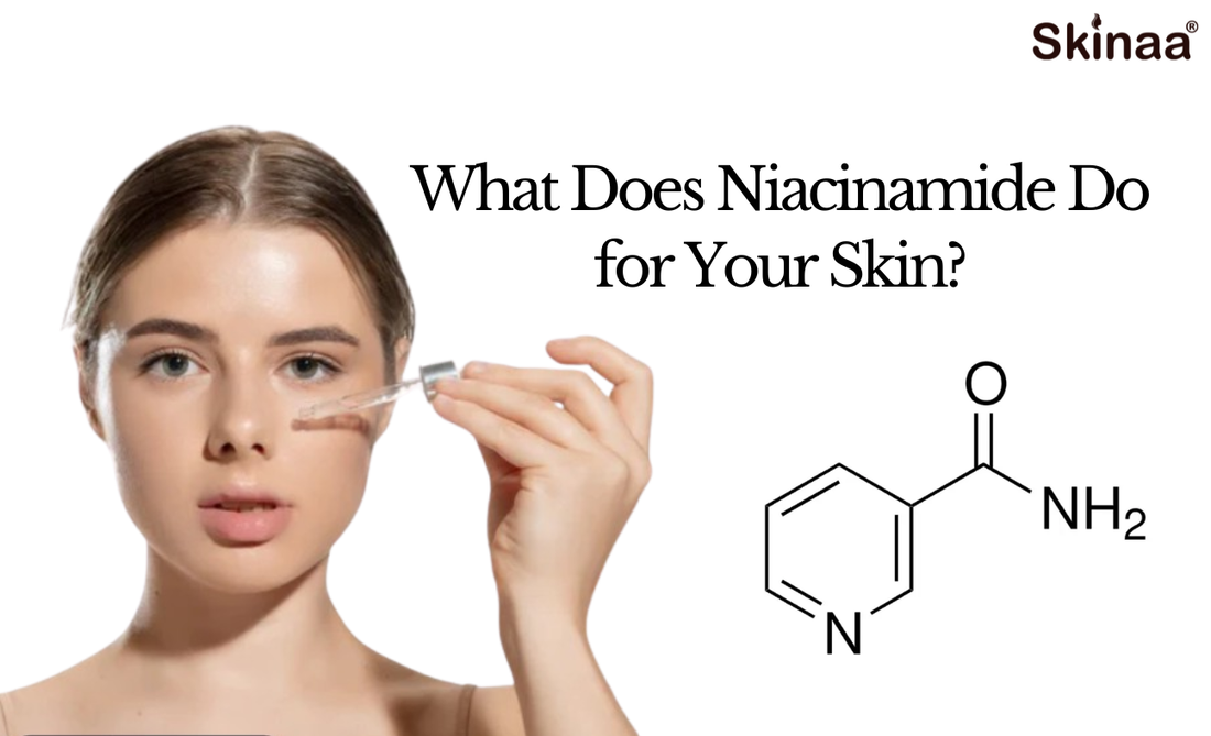 What Does Niacinamide Do for Your Skin?