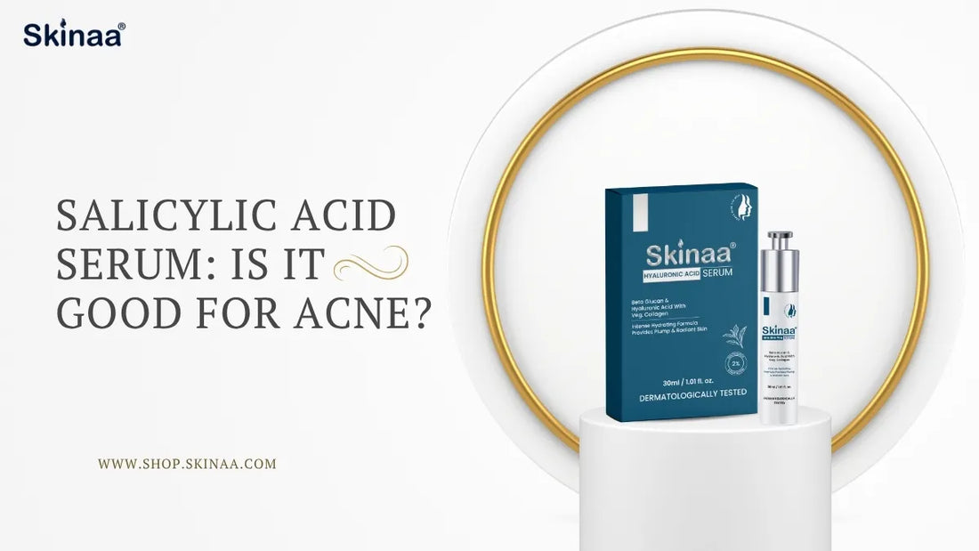 Salicylic Acid Serum: Is It Good for Acne?