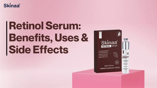 Retinol Serum: Benefits, Uses & Side Effects