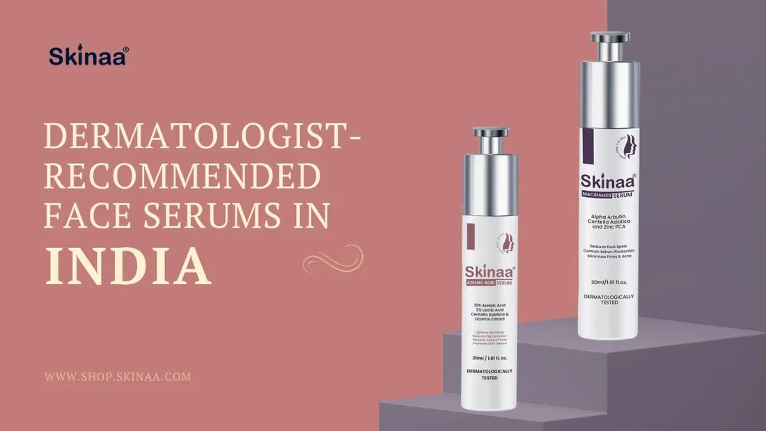 Dermatologist-Recommended Face Serums in India