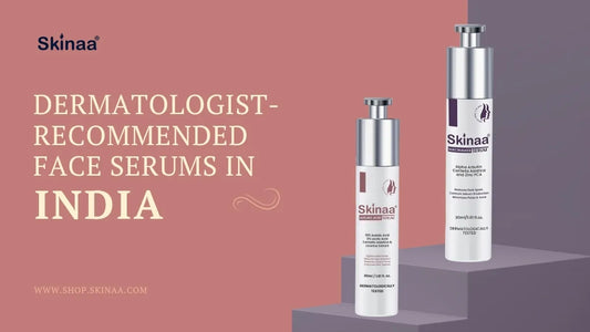 Dermatologist-Recommended Face Serums in India
