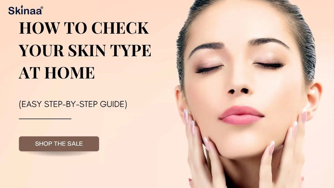 Skin Type Chekcing Box How to Check Your Skin Type at Home (Easy Step-by-Step Guide) – Skinaa