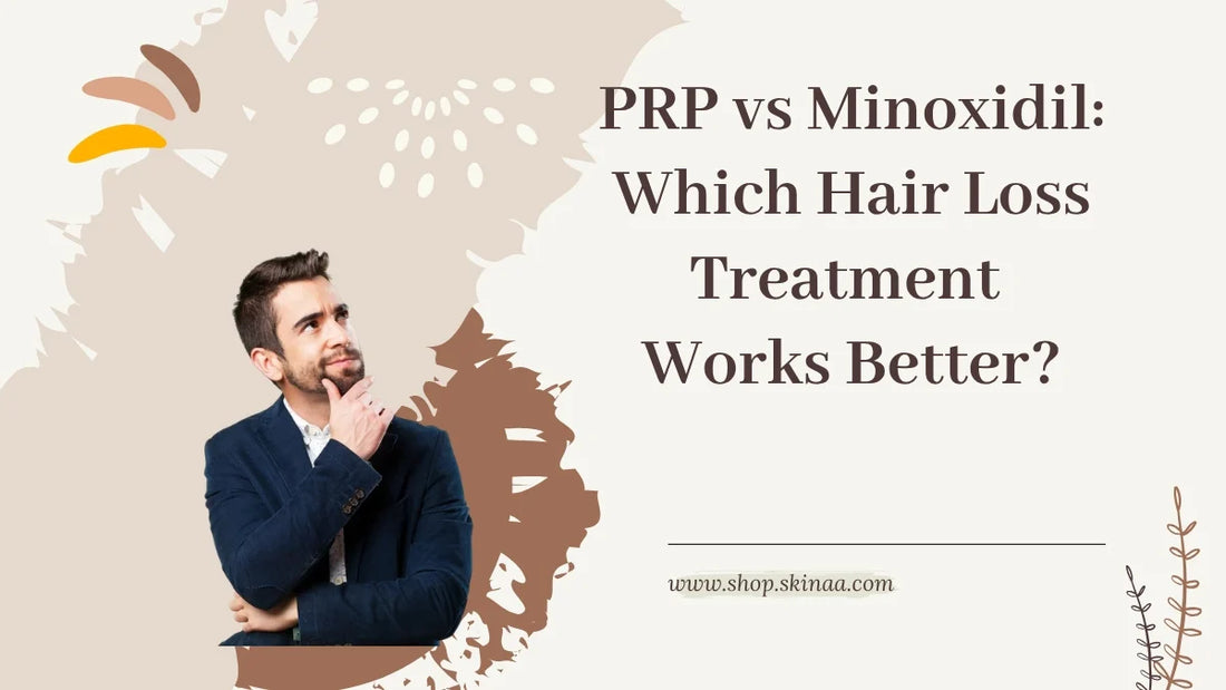PRP vs Minoxidil: Which Hair Loss Treatment Works Better?