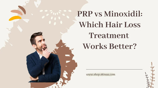 PRP vs Minoxidil: Which Hair Loss Treatment Works Better?