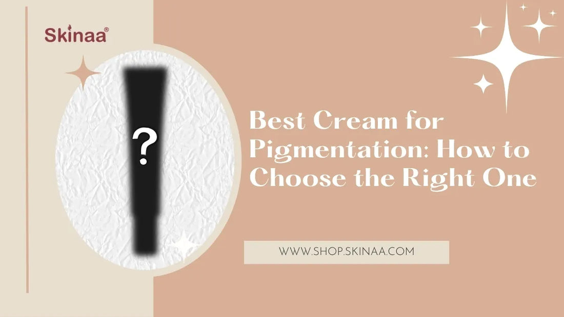 Best Cream for Pigmentation: How to Choose the Right One