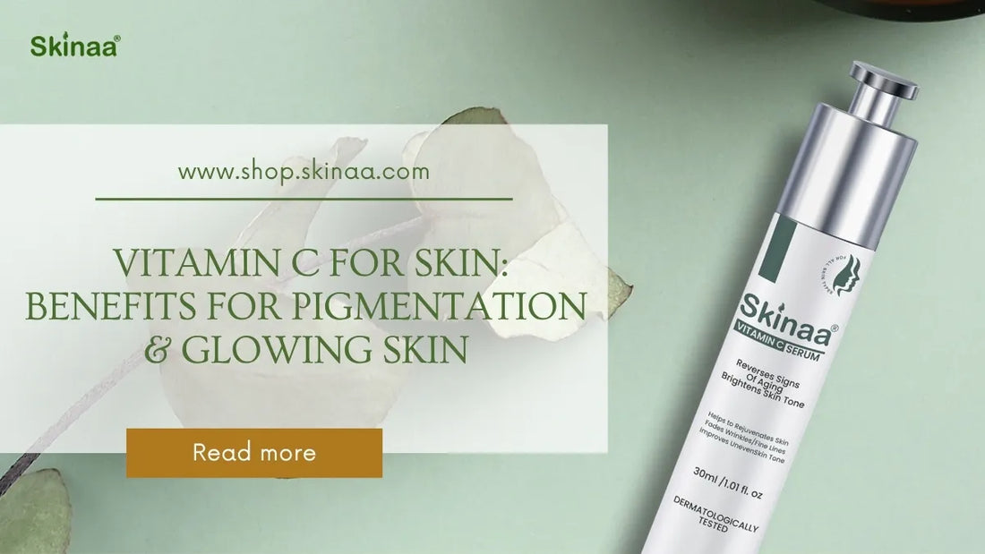 Vitamin C for Skin: Benefits for Pigmentation & Glowing Skin