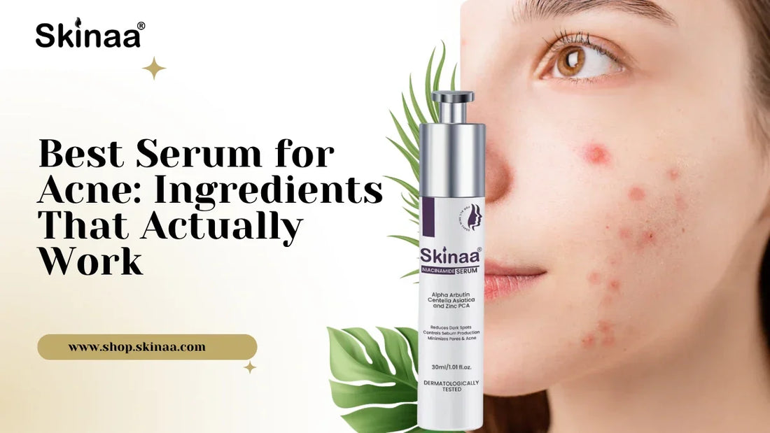 Best Serum for Acne: Ingredients That Actually Work
