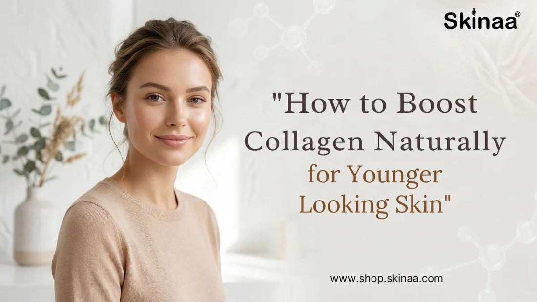 How to Boost Collagen Naturally for Younger Looking Skin – Skinaa