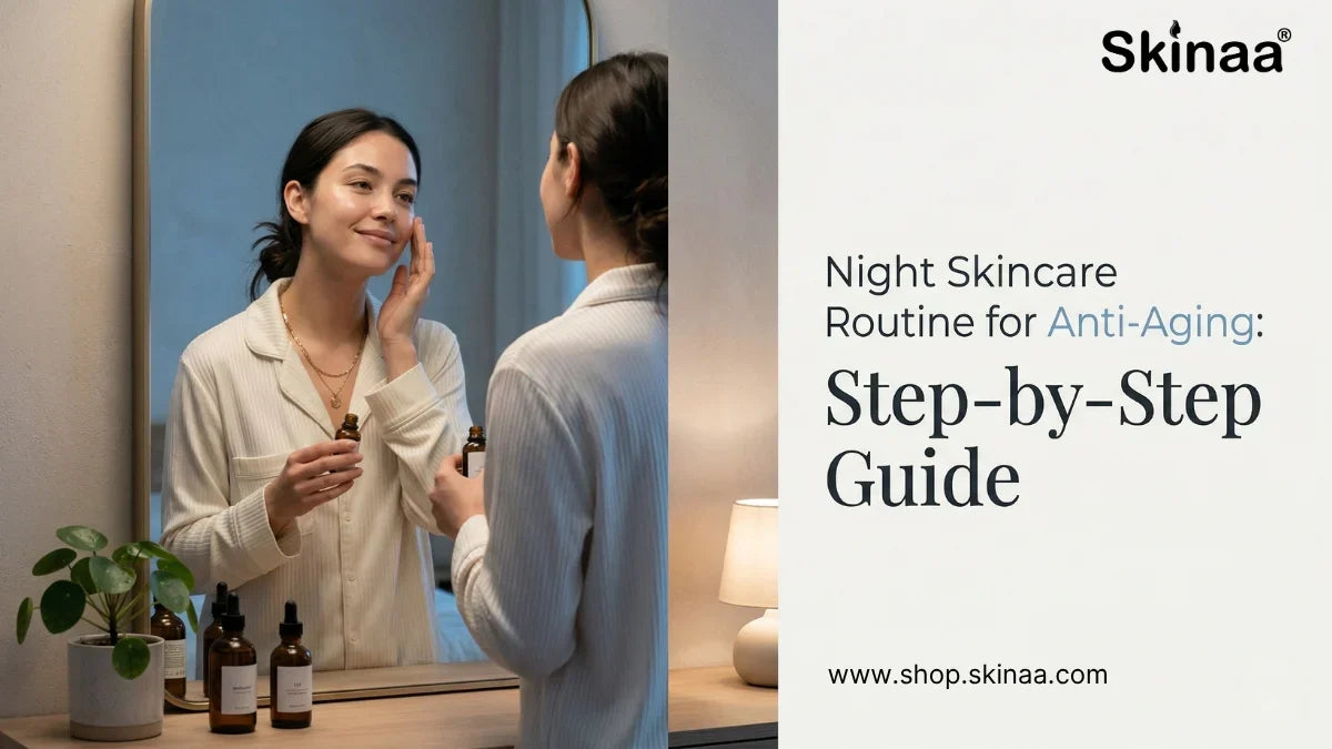 Night Skincare Routine for Anti-Aging: Step-by-Step Guide – Skinaa