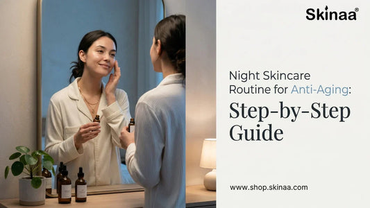 Night Skincare Routine for Anti-Aging: Step-by-Step Guide