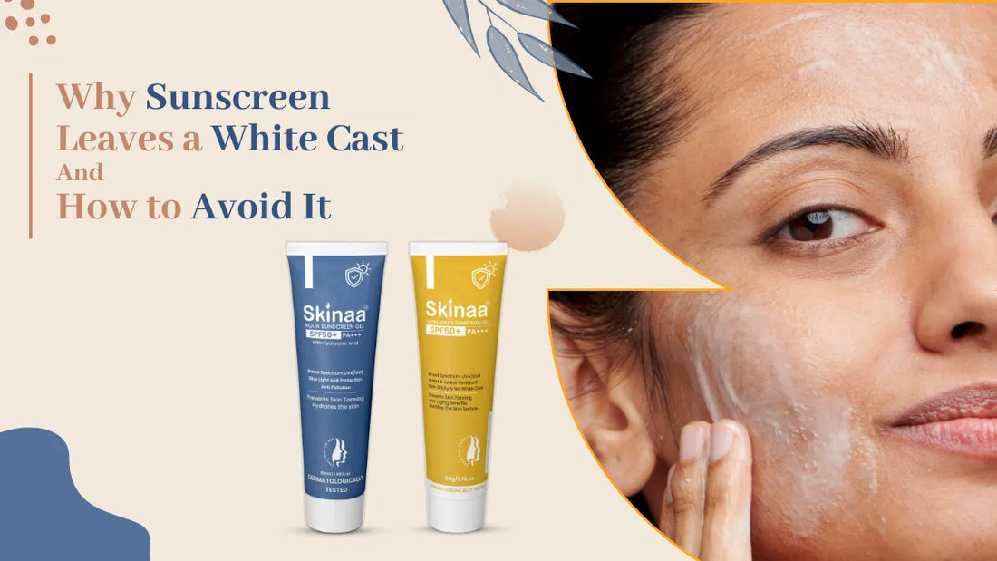 Why Sunscreen Leaves a White Cast — And How to Avoid It