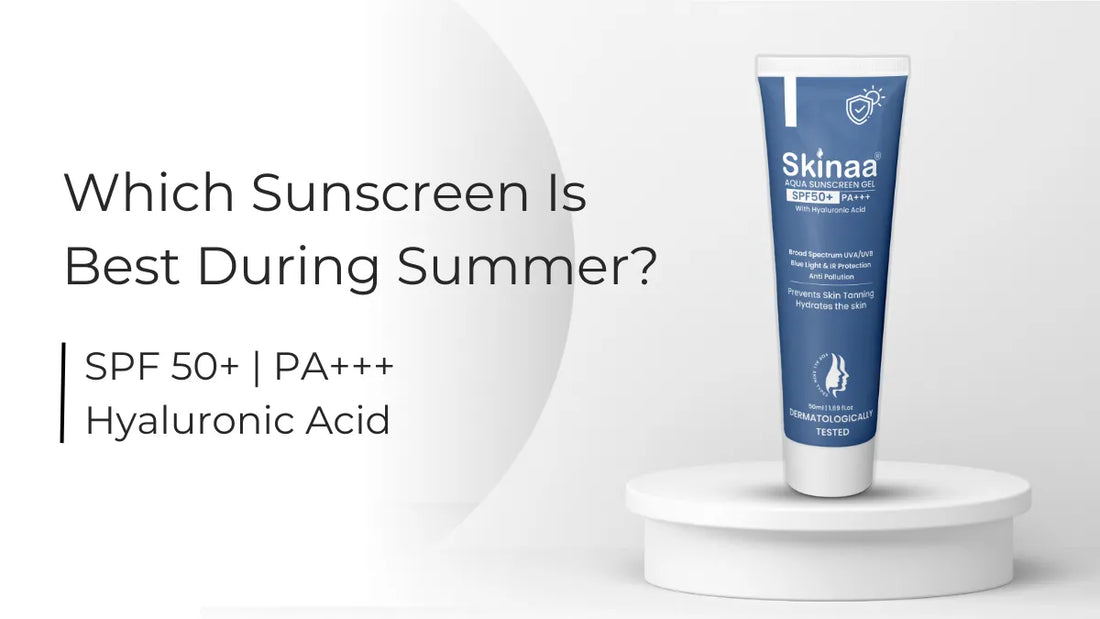 Which Sunscreen Is Best During Summer?