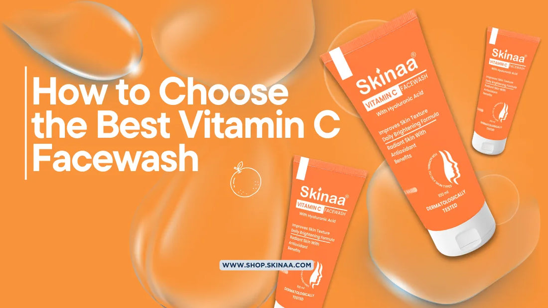 How to Choose the Best Vitamin C Facewash