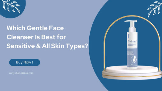 Which Gentle Face Cleanser Is Best for Sensitive and All Skin Types?