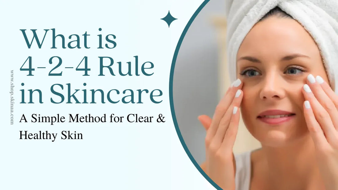 What is the 4-2-4 Rule in Skincare? A Simple Method for Clear and Heal ...