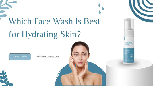 Which Face Wash Is Best for Hydrating Skin?
