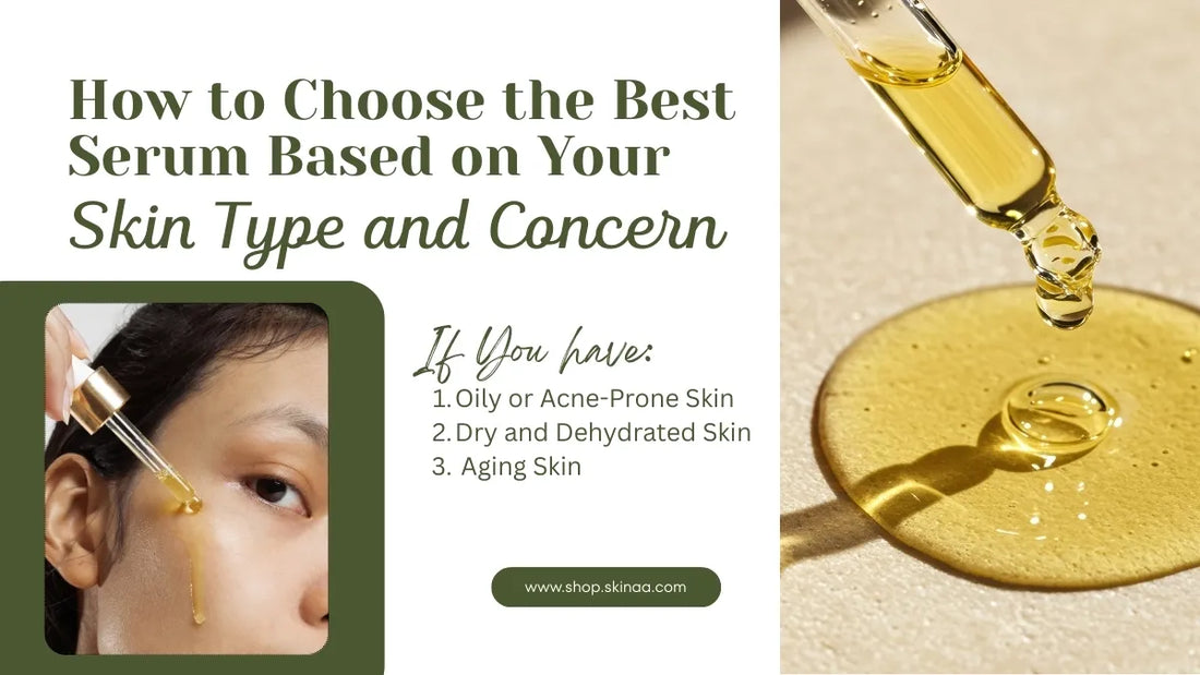 How to Choose the Best Serum Based on Your Skin Type and Concern – Skinaa