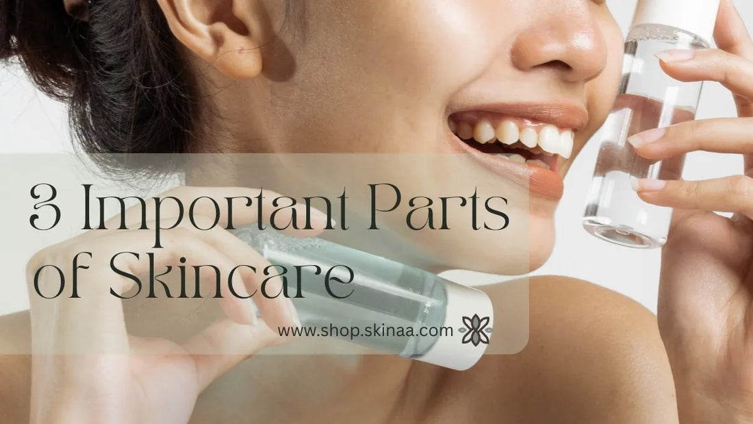 What Are the Three Most Important Parts of Skincare?