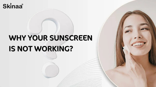 Why Your Sunscreen Is Not Working?