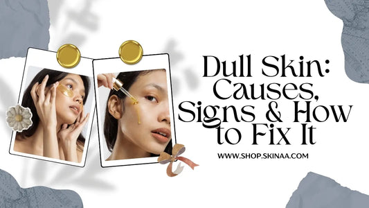 Dull Skin: Causes, Signs & How to Fix It