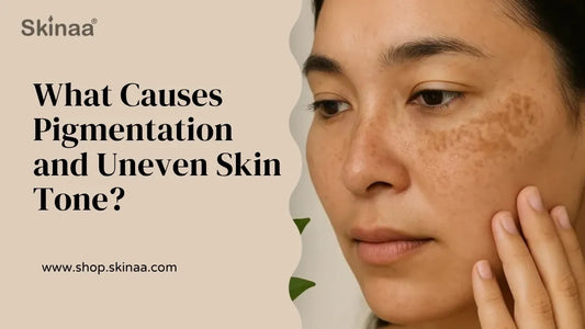 What Causes Pigmentation and Uneven Skin Tone?